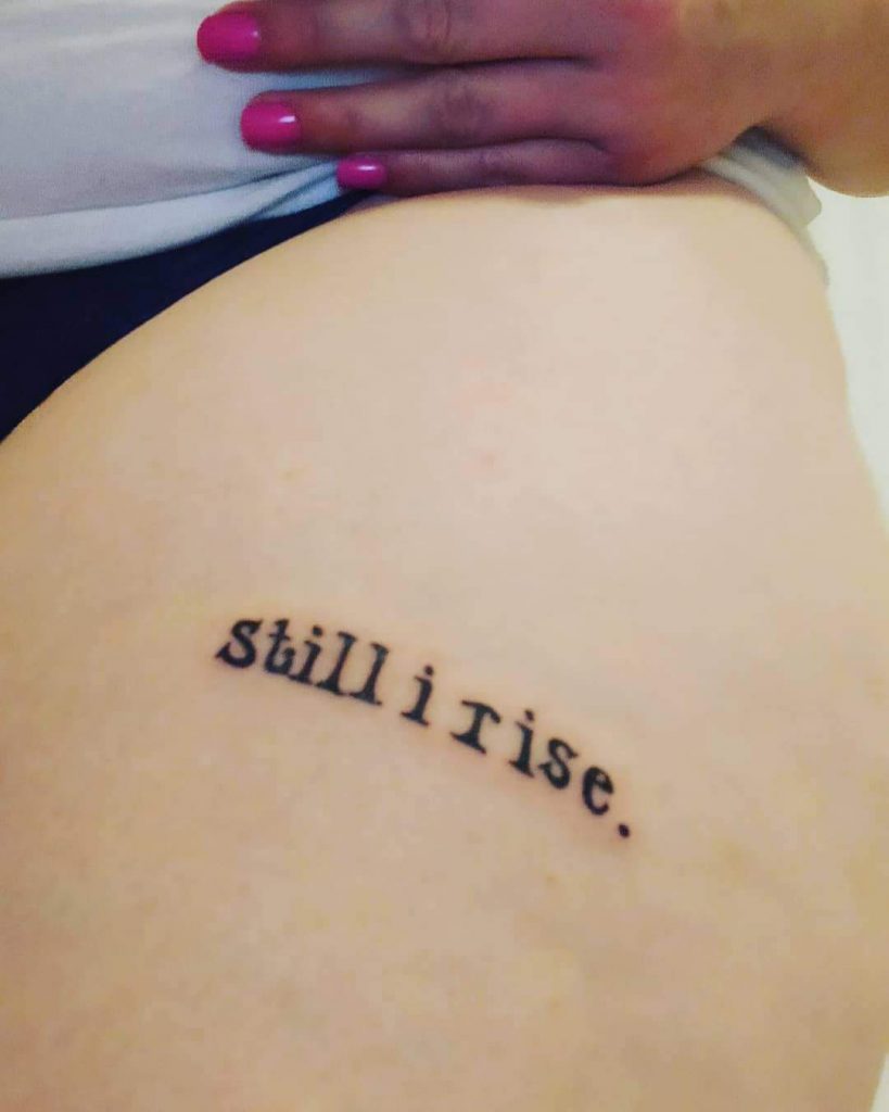 60+ Inspiring Still I Rise Tattoos with Ideas and Meanings - Body Art Guru